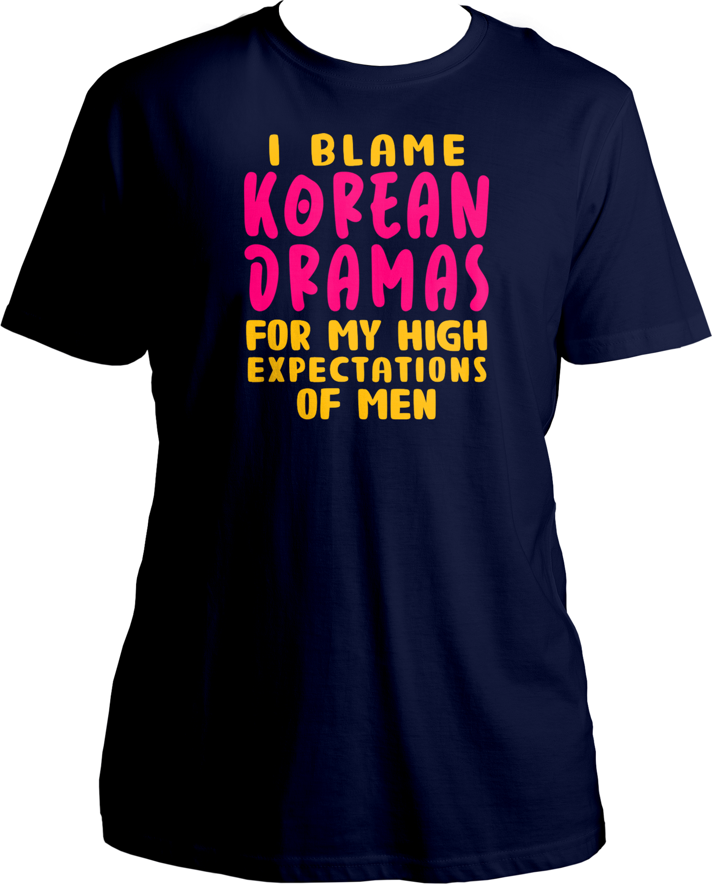A trendy unisex t-shirt featuring the phrase "I Blame Korean Dramas For My High Expectations Of Men" printed on the front, perfect for female K-Drama fans.