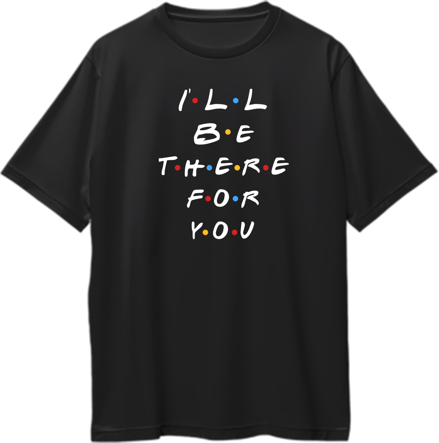 Oversized unisex t-shirt featuring the phrase “I’ll Be There For You” from the Friends theme song.
