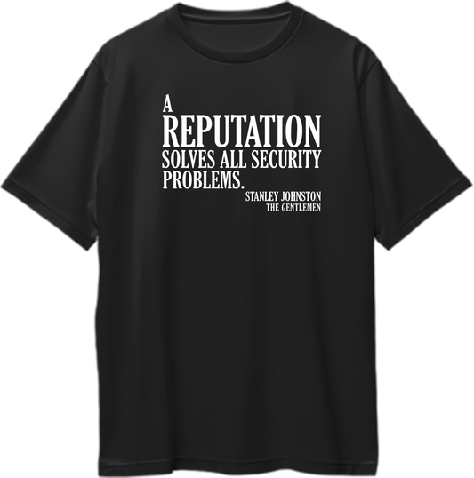 Reputation The Gentlemen Oversized Unisex T-Shirt featuring a quote by Stanley Johnston, “A Reputation solves all security problems,” in bold print, inspired by the show The Gentlemen.