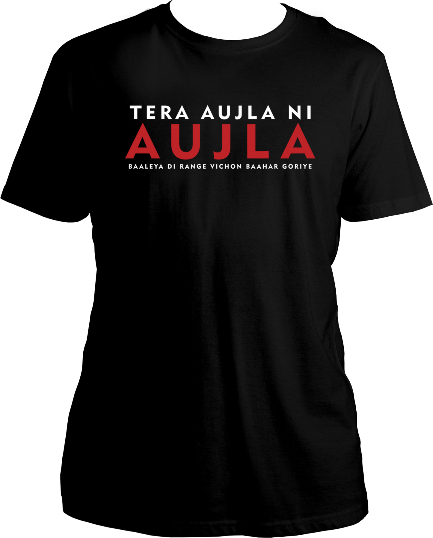 Front view of the Tera Aujla Ni Aujla Karan Aujla T-Shirt featuring the iconic lyric Tera Aujla Ni Aujla, Baaleya Di Range Vichon Baahar Goriye.