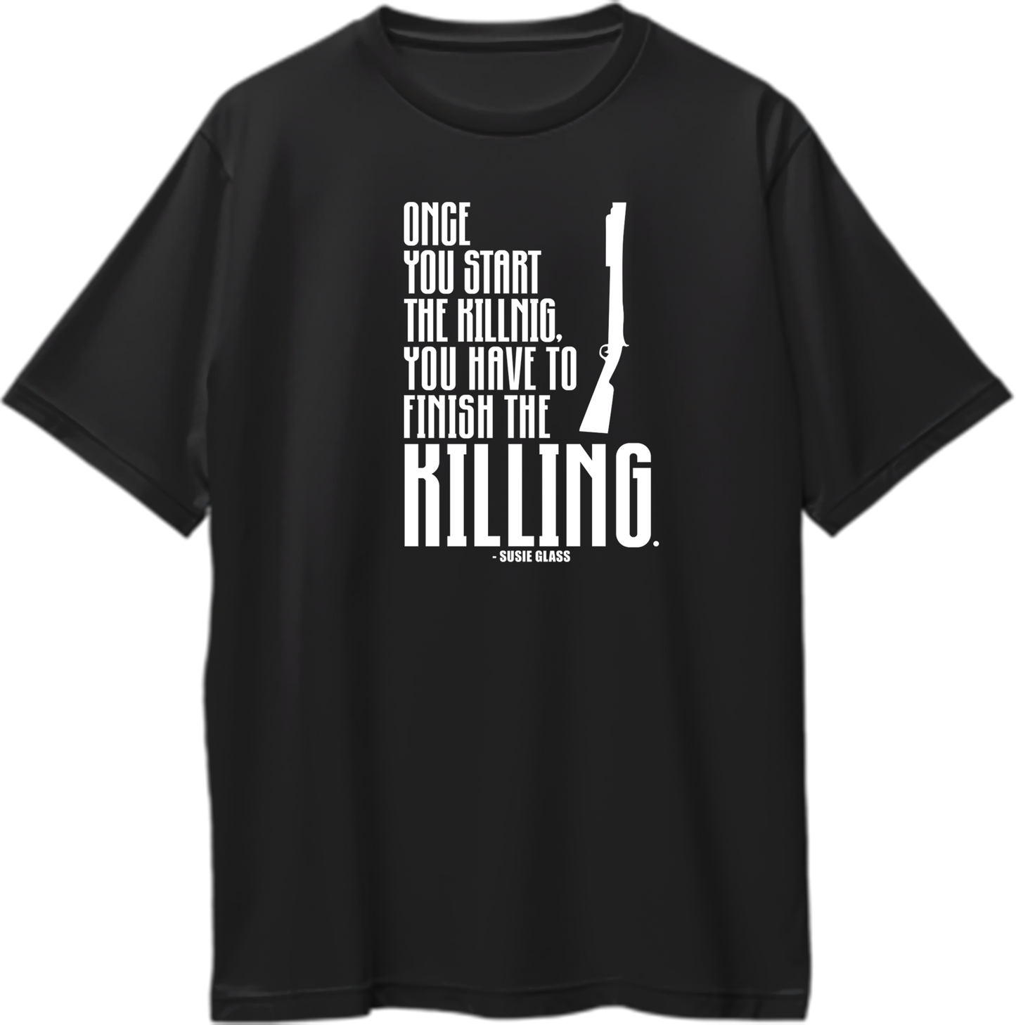 Finish Killing The Gentlemen Oversized Unisex T-Shirt featuring the quote “Once you start the killing, you have to finish the killing” by Sussie Glass, perfect for fans of crime thrillers.