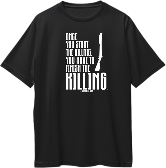 Finish Killing The Gentlemen Oversized Unisex T-Shirt featuring the quote “Once you start the killing, you have to finish the killing” by Sussie Glass, perfect for fans of crime thrillers.