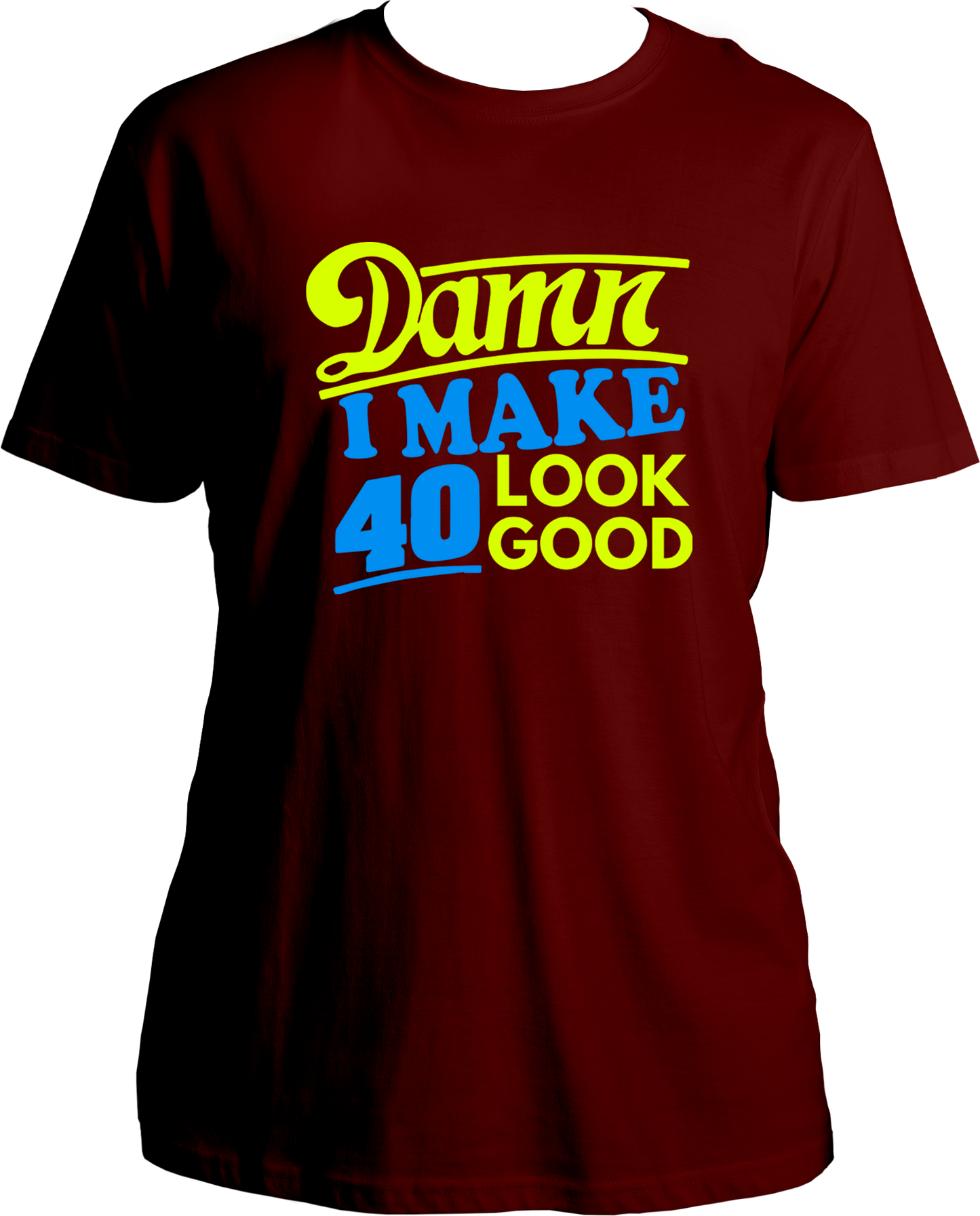 Damn I Make 40 Look Good Unisex T-Shirts