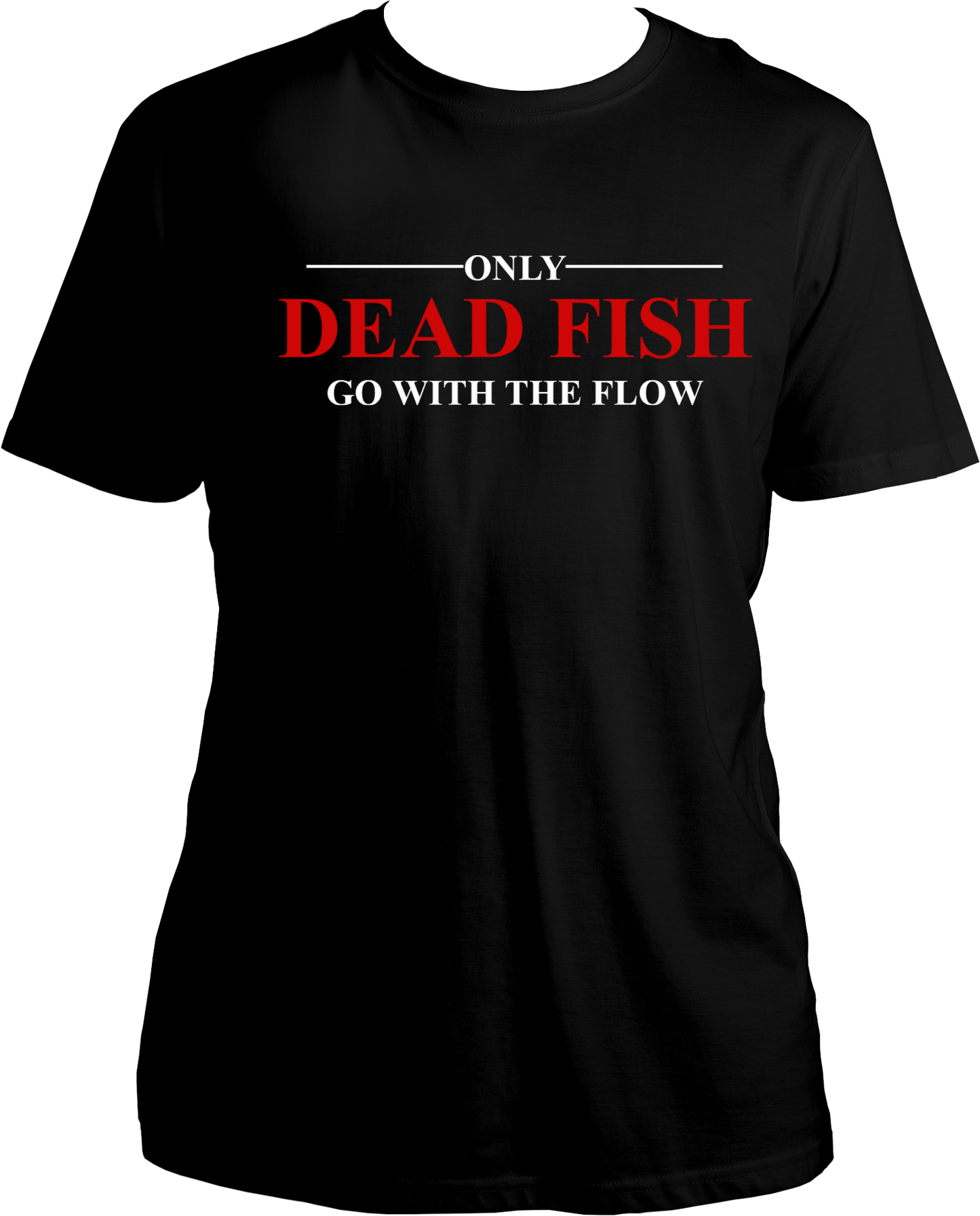 Only Dead Fish Go With The Flow