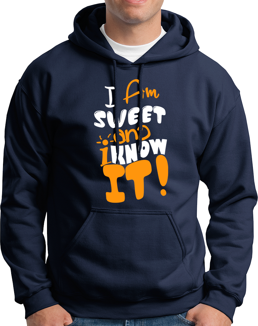 I Am Sweet And I Know It- Unisex Hoodie