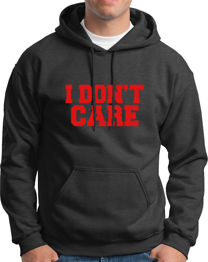 I Don't Care- Unisex Hoodie