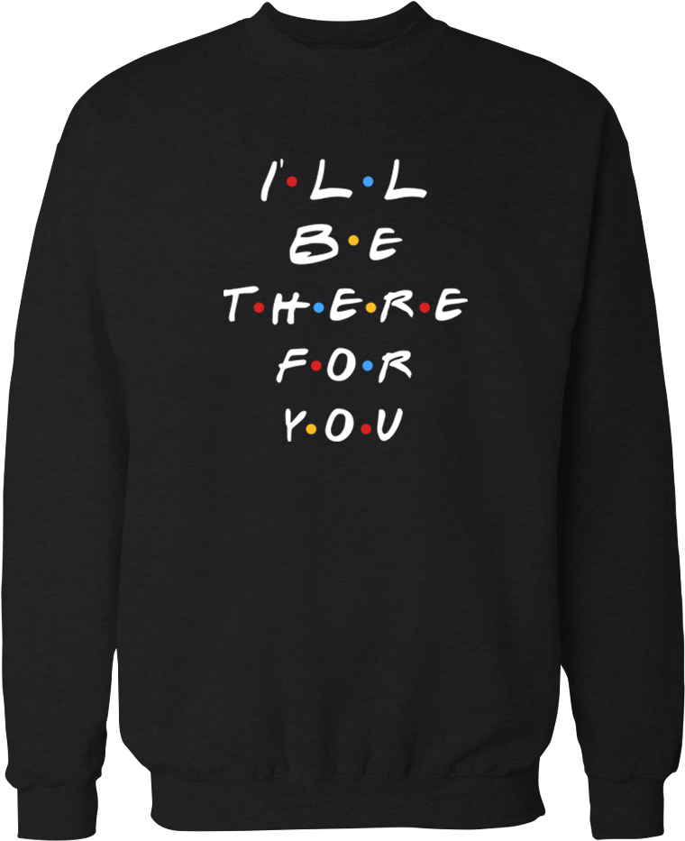 I'll Be There For You