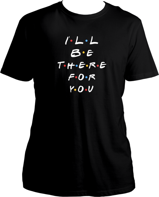 I'll Be There For You