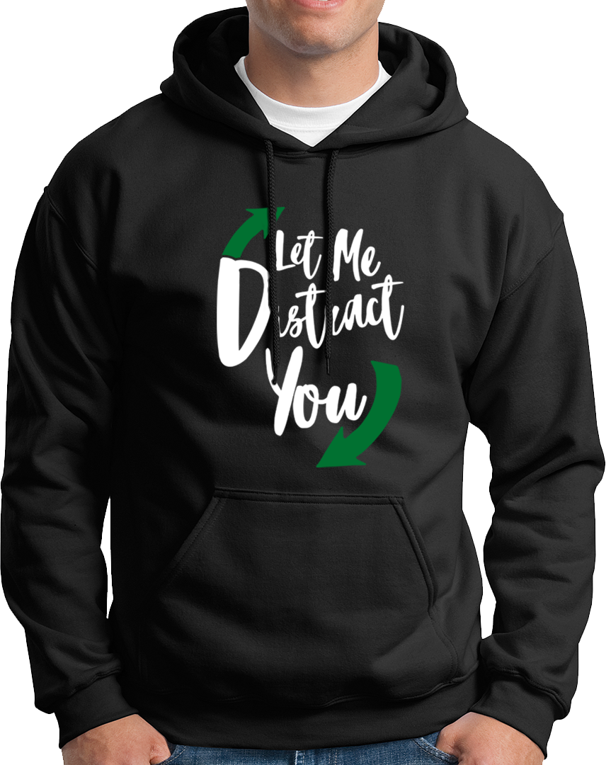 Let Me Distract You- Unisex Hoodie