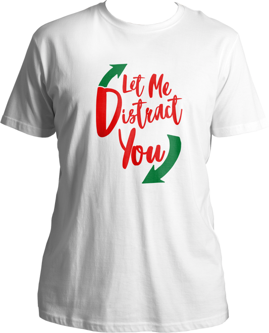 Let Me Distract You Unisex T-Shirts