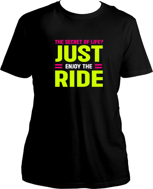 The Secret of Life? Just enjoy the ride, Unisex Round Neck T Shirt