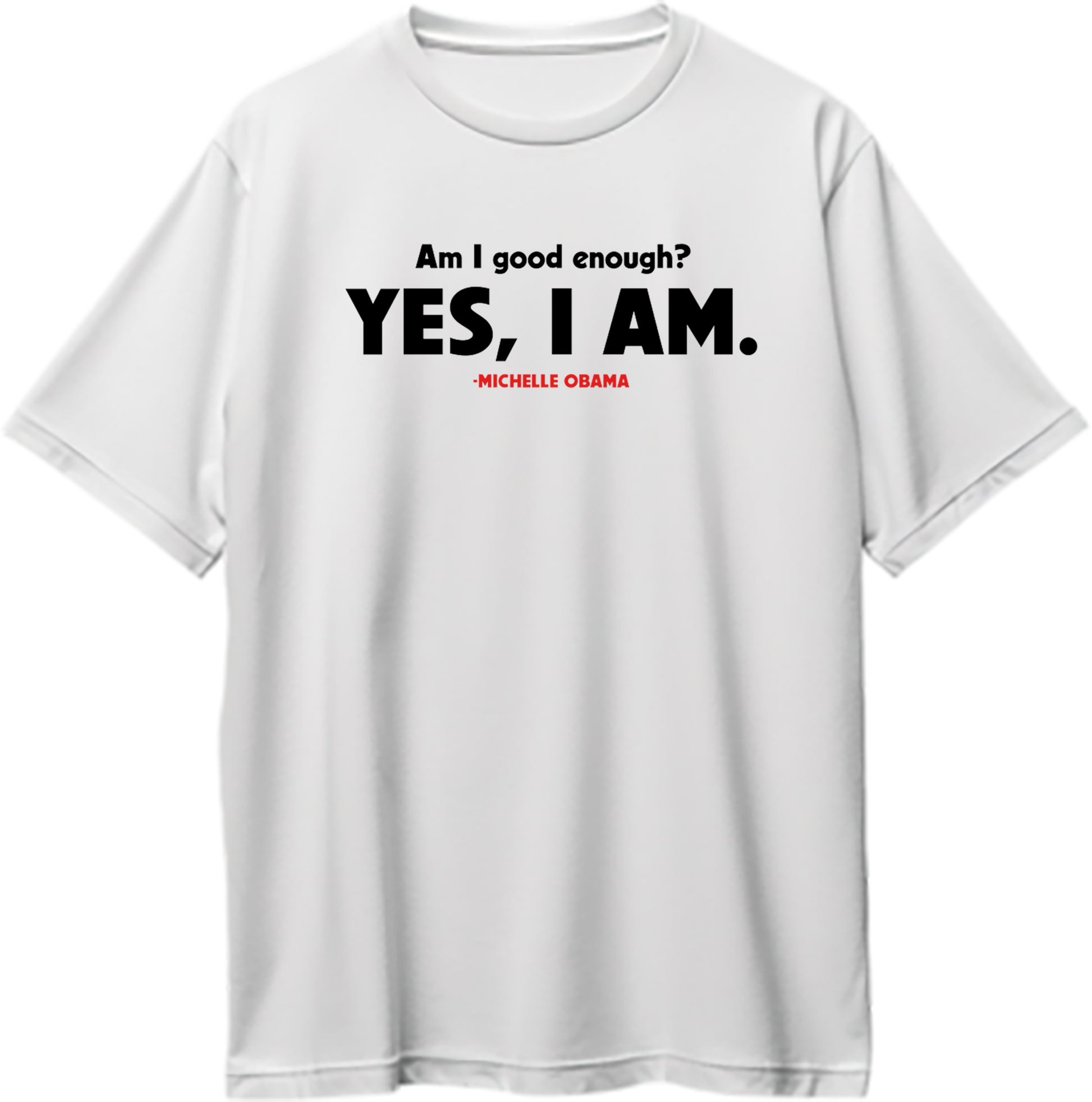 White Am I Good Enough oversized T-shirt with Michelle Obama Yes I Am quote artwork by Garrari