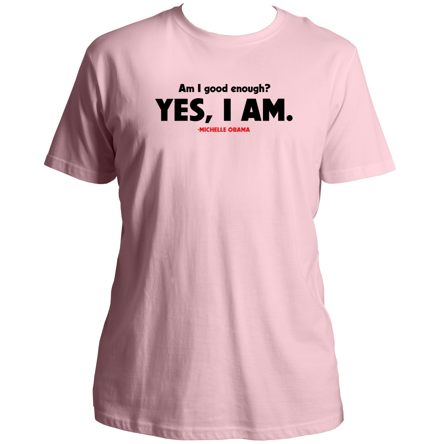 Baby Pink Am I Good Enough T-shirt with Michelle Obama Yes I Am quote artwork by Garrari