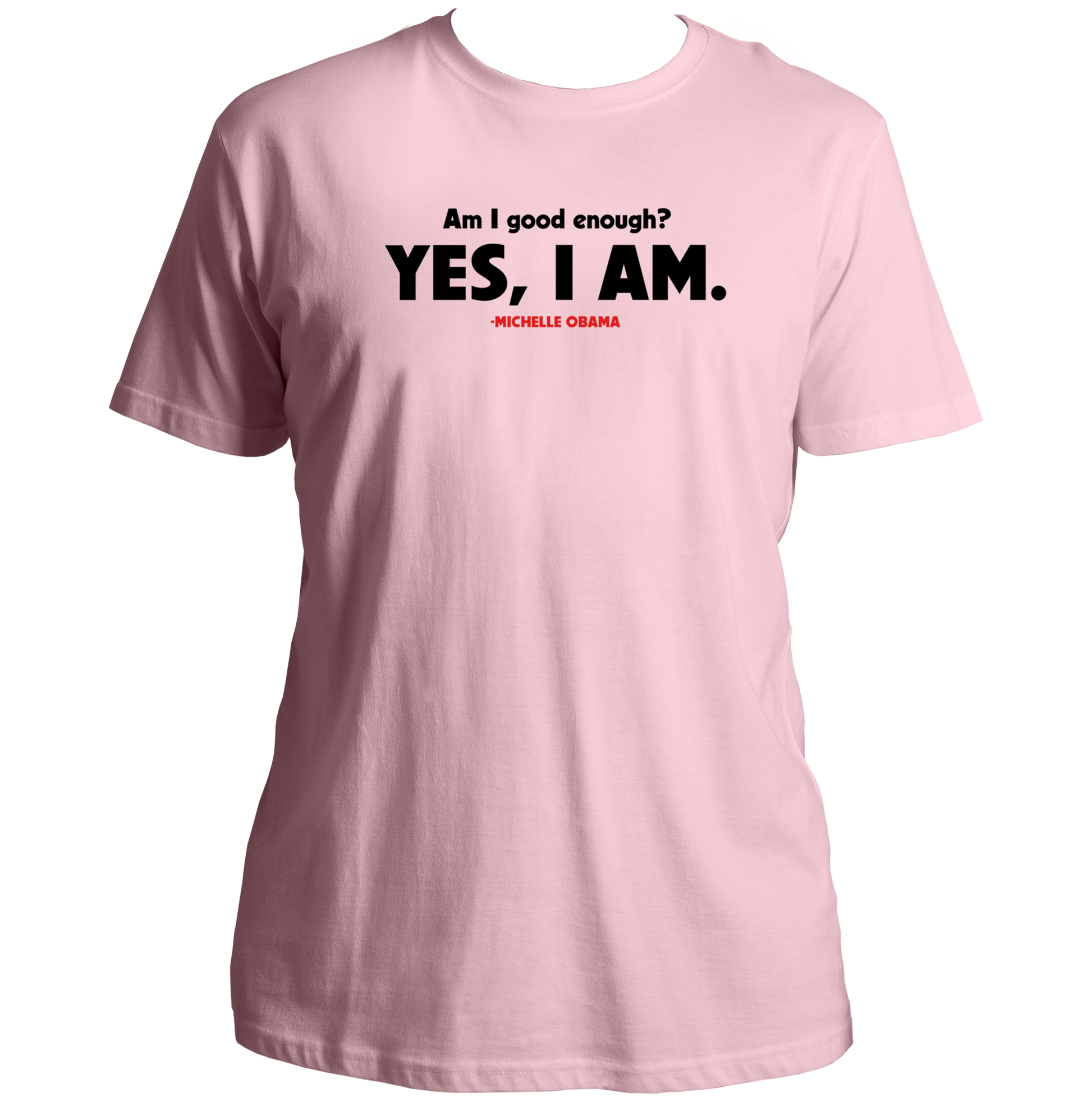 Baby Pink Am I Good Enough T-shirt with Michelle Obama Yes I Am quote artwork by Garrari