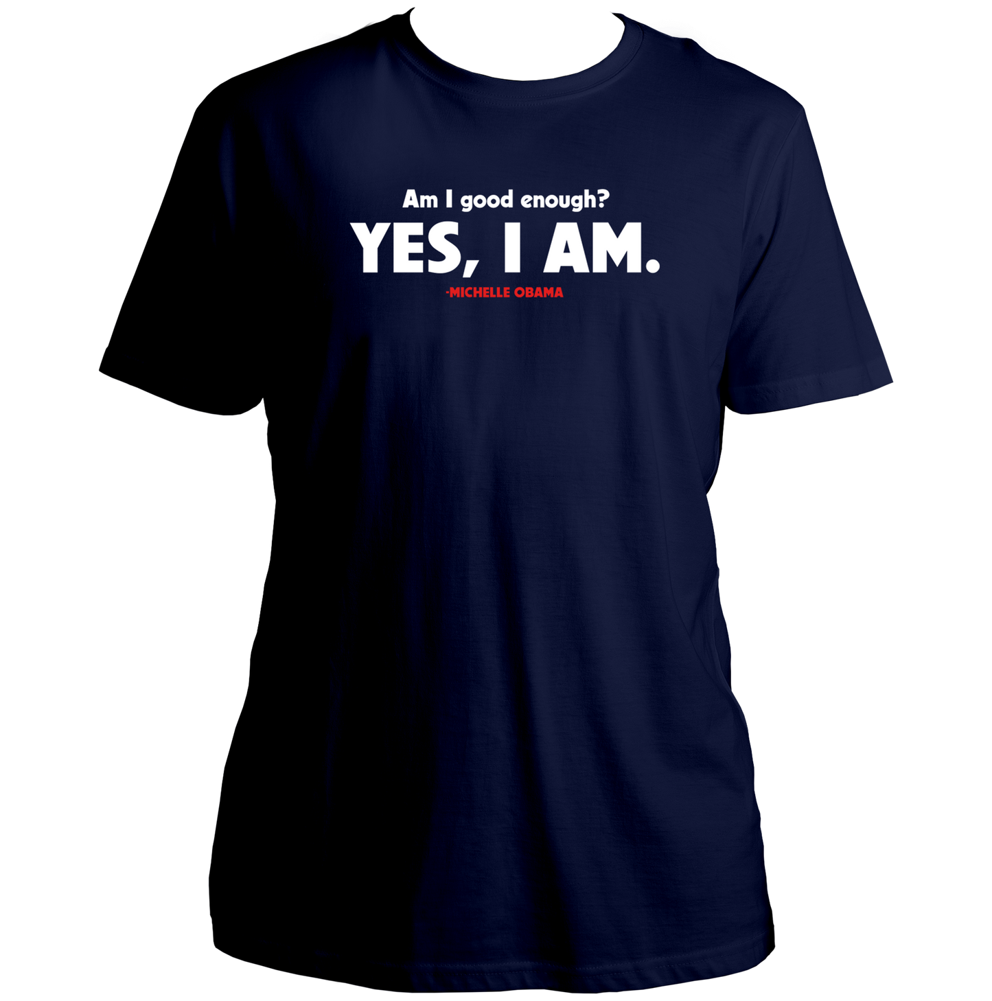 Navy Blue Am I Good Enough T-shirt with Yes I Am Michelle Obama quote print by Garrari