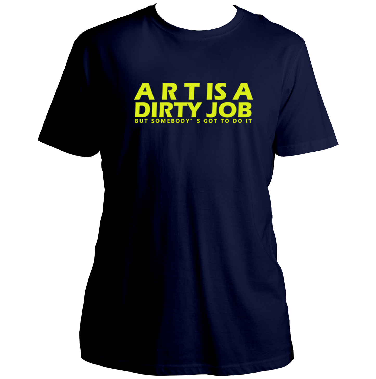 Navy Blue Art Is A Dirty Job T-shirt with statement typography artwork by Garrari