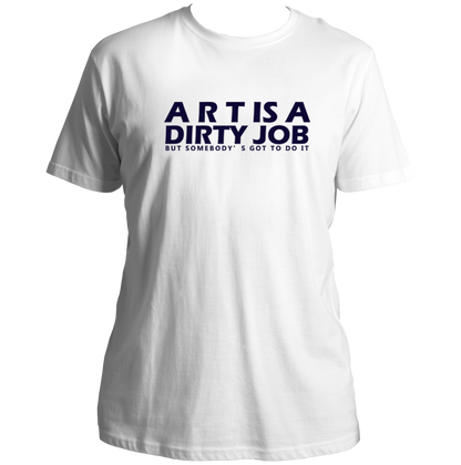 White Art Is A Dirty Job T-shirt with bold art quote print by Garrari