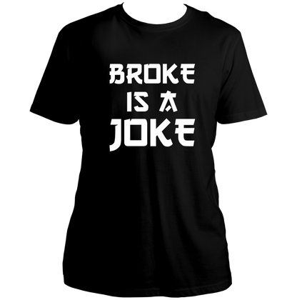 Black Broke Is A Joke Unisex T-Shirt with bold white typography by Garrari
