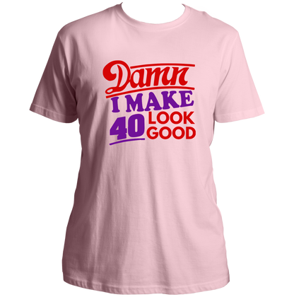 Baby Pink Damn I Make 40 Look Good Unisex T-Shirt by Garrari with bold 40th birthday graphic
