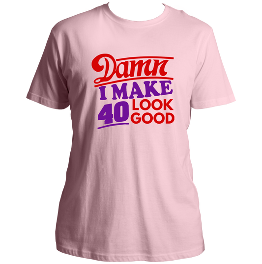 Baby Pink Damn I Make 40 Look Good Unisex T-Shirt by Garrari with bold 40th birthday graphic