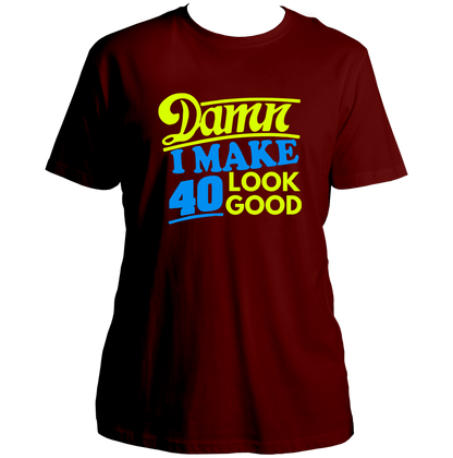 Maroon Damn I Make 40 Look Good Unisex T-Shirt by Garrari with funny turning 40 statement print