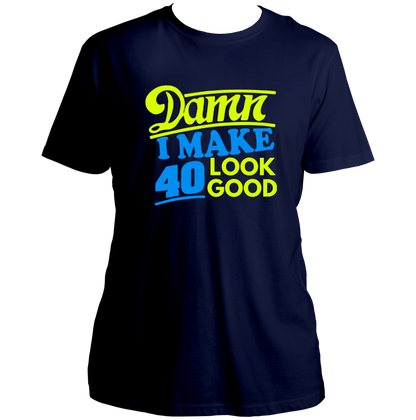 Navy Blue Damn I Make 40 Look Good Unisex T-Shirt by Garrari for 40th birthday celebration