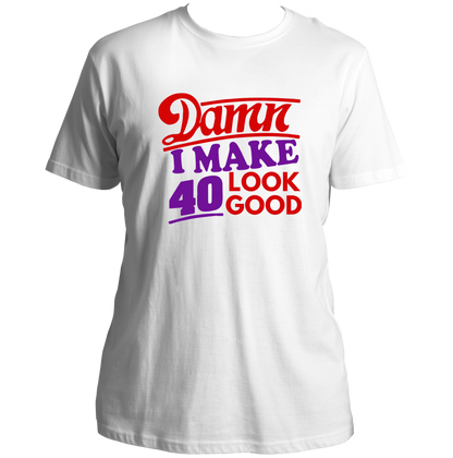 White Damn I Make 40 Look Good Unisex T-Shirt by Garrari with colourful 40th birthday statement graphic