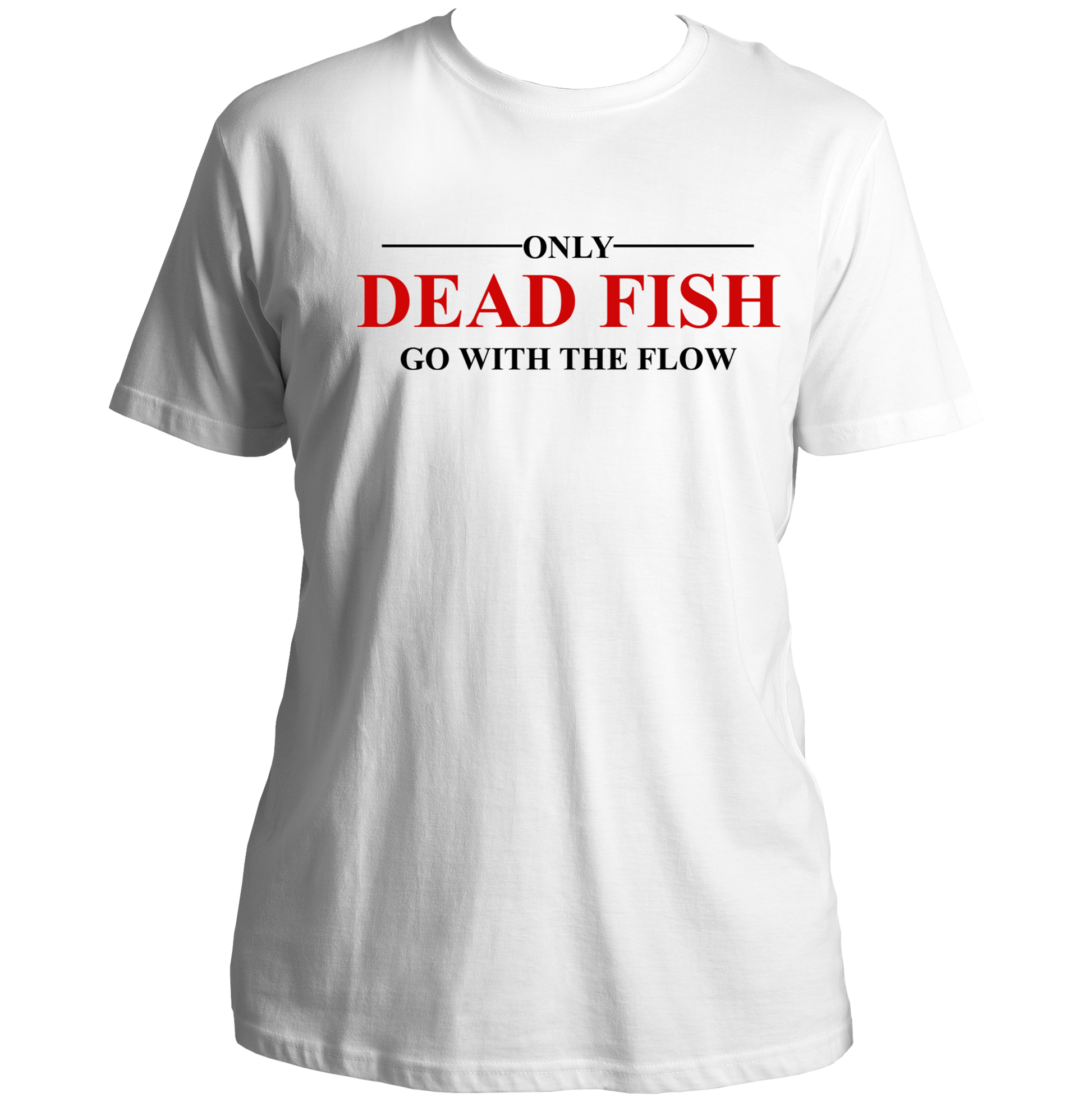 White Only Dead Fish Go With The Flow Unisex T-Shirt with red and black motivational quote print by Garrari