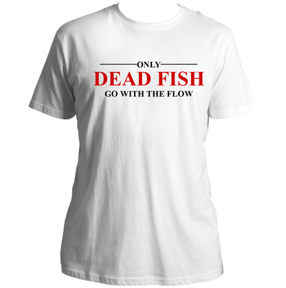 White Only Dead Fish Go With The Flow Unisex T-Shirt with red and black motivational quote print by Garrari