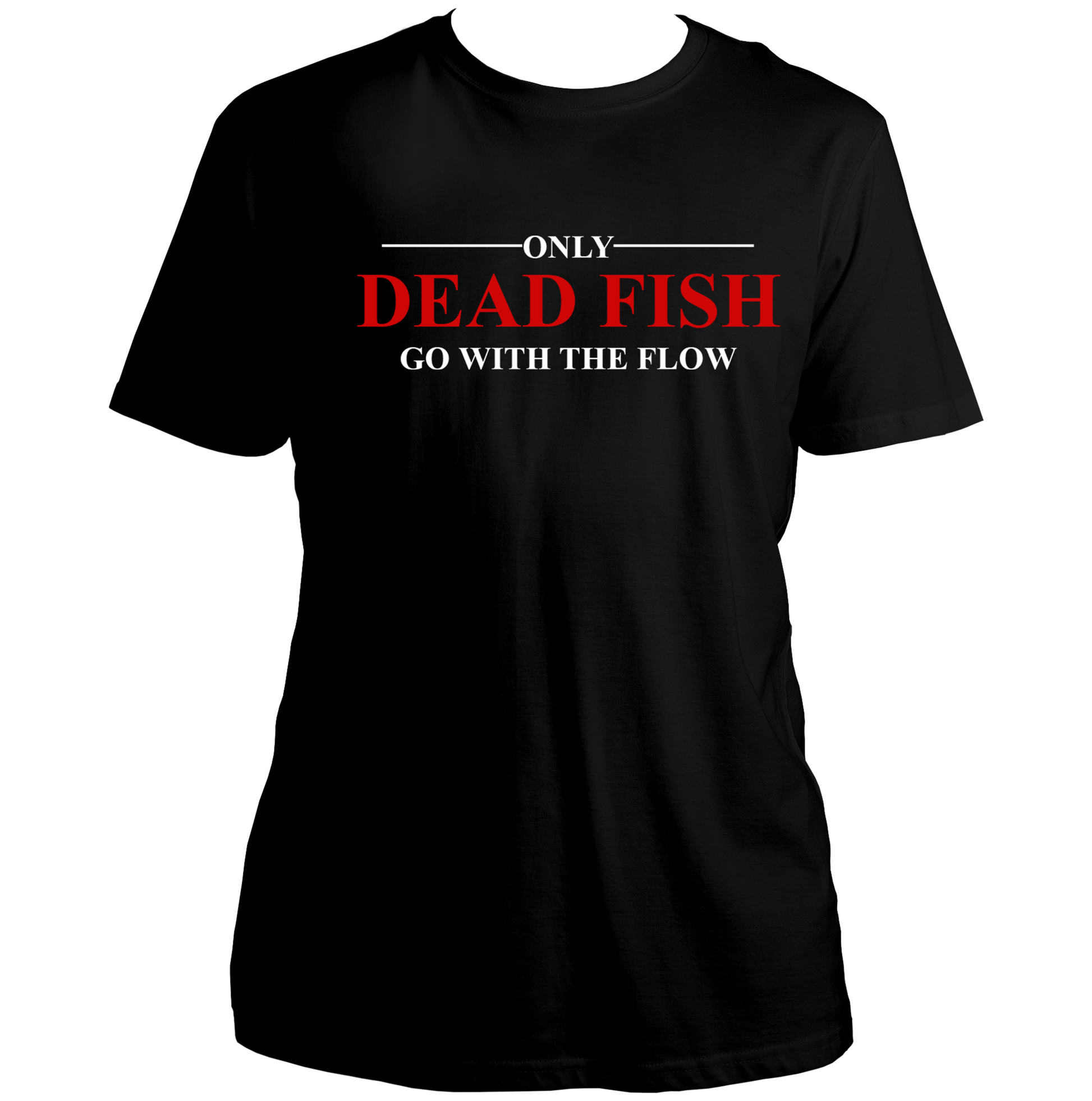 Black Only Dead Fish Go With The Flow Unisex T-Shirt with bold quote typography by Garrari