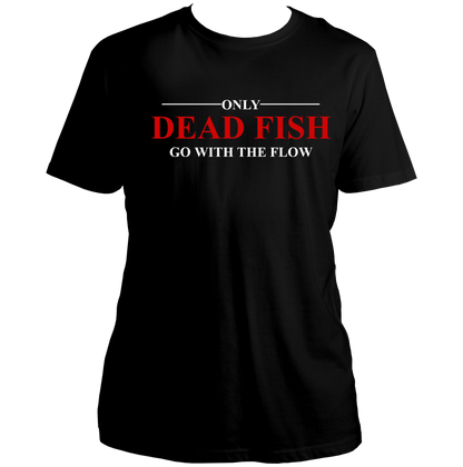 Black Only Dead Fish Go With The Flow Unisex T-Shirt with bold quote typography by Garrari
