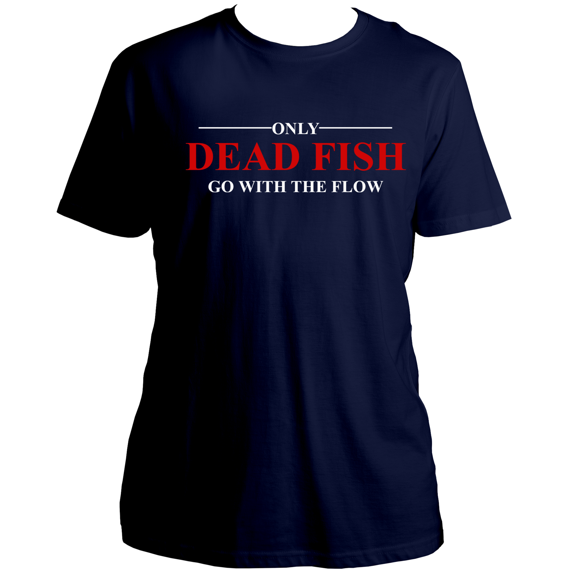 Navy Blue Only Dead Fish Go With The Flow Unisex T-Shirt with independent thinking quote design by Garrari