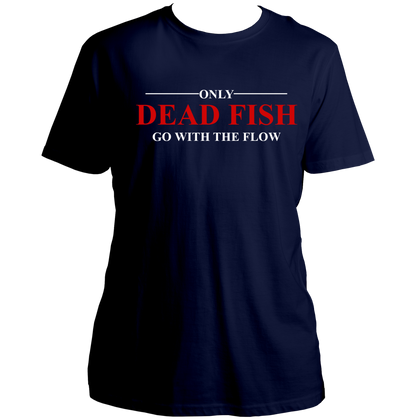 Navy Blue Only Dead Fish Go With The Flow Unisex T-Shirt with independent thinking quote design by Garrari