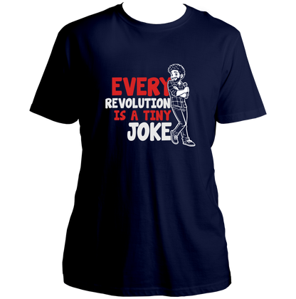 Navy Blue Every Revolution Is a Tiny Joke Unisex T-Shirt with comedy-inspired quote typography by Garrari