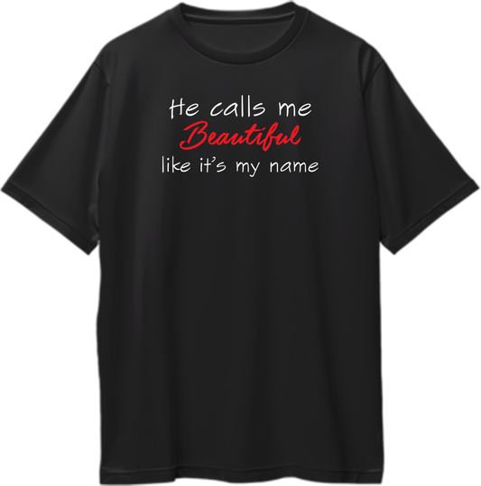 He Calls Me Beautiful oversized black t-shirt with romantic quote print for wife or girlfriend