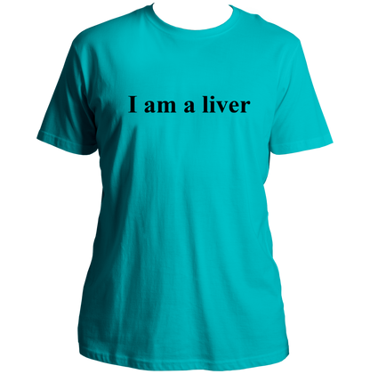 Aqua Blue I Am A Liver Unisex T-Shirt with funny internet phrase print by Garrari