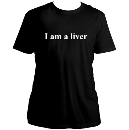 Black I Am A Liver Unisex T-Shirt with white meme-style typography by Garrari