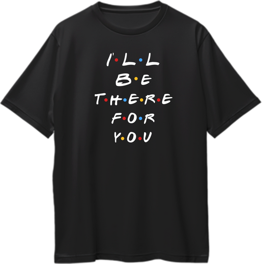 Oversized unisex t-shirt featuring the phrase “I’ll Be There For You” from the Friends theme song.