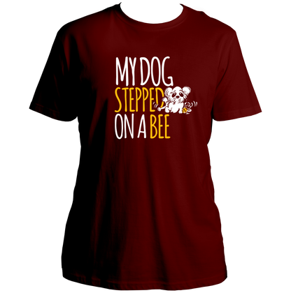Maroon My Dog Stepped On A Bee Unisex T-Shirt with white and yellow dog meme print