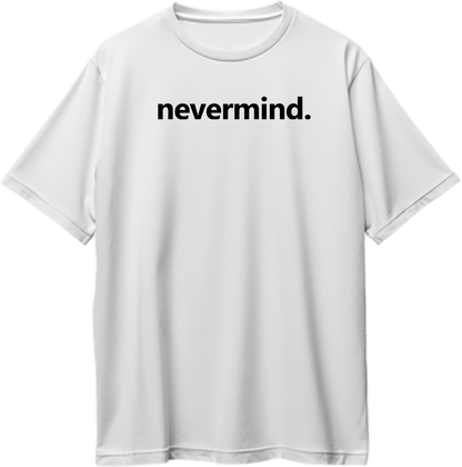 White Nevermind Oversized T-Shirt with black minimal typography print by Garrari