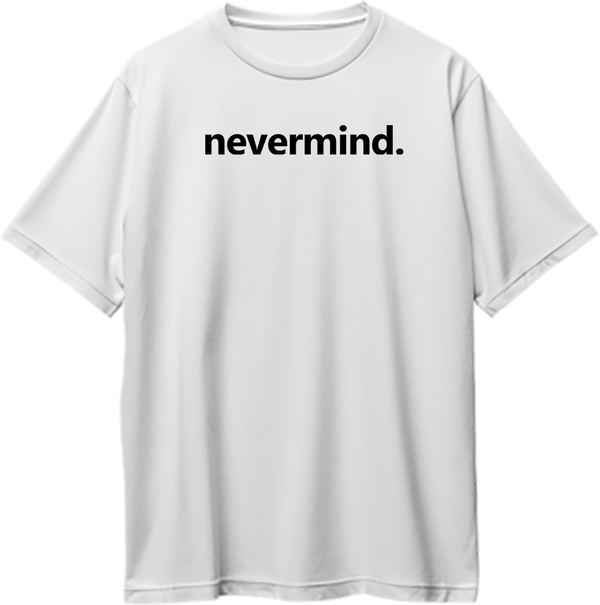 White Nevermind Oversized T-Shirt with black minimal typography print by Garrari
