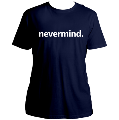 Navy Blue Nevermind Unisex T-Shirt with minimal nevermind text by Garrari