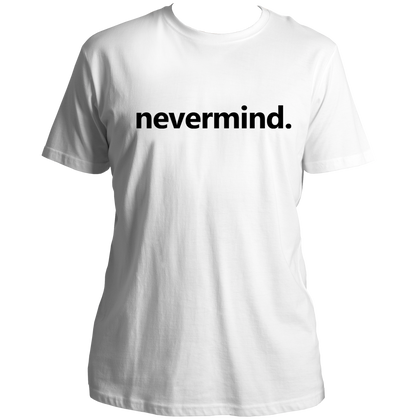 White Nevermind Unisex T-Shirt with black typography print by Garrari