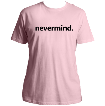 Baby Pink Nevermind Unisex T-Shirt with black minimal text print by Garrari