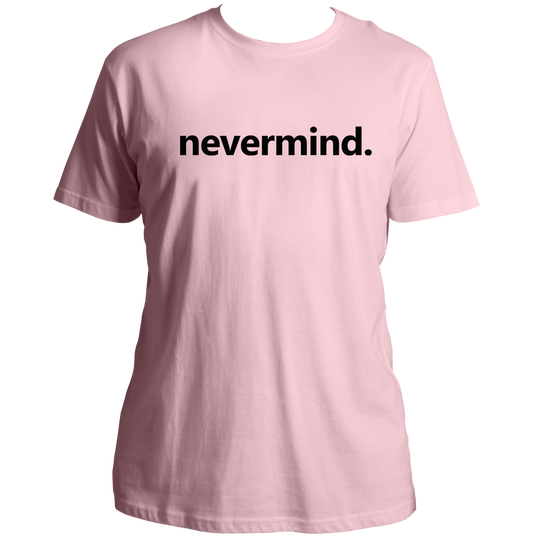 Baby Pink Nevermind Unisex T-Shirt with black minimal text print by Garrari
