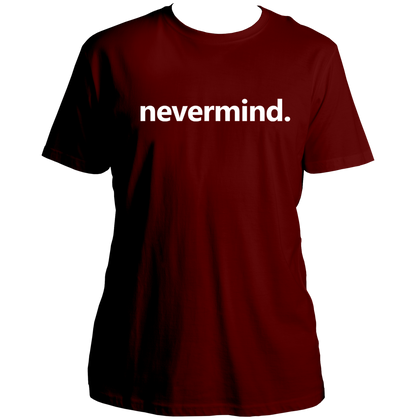 Maroon Nevermind Unisex T-Shirt with clean mood quote print by Garrari