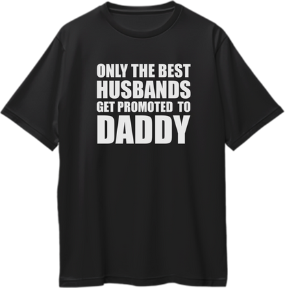 Black Only The Best Husbands Get Promoted To Daddy Oversized T-Shirt by Garrari for pregnancy announcement and dad-to-be gifting