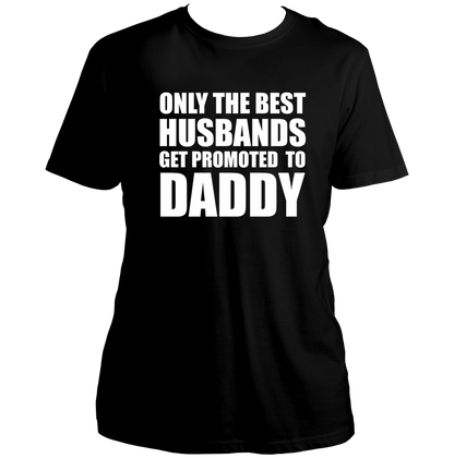 Black Only The Best Husbands Get Promoted To Daddy Unisex T-Shirt by Garrari with husband and new dad statement print