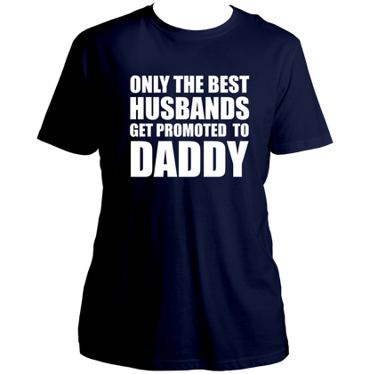 Navy Blue Only The Best Husbands Get Promoted To Daddy Unisex T-Shirt by Garrari with pregnancy announcement quote