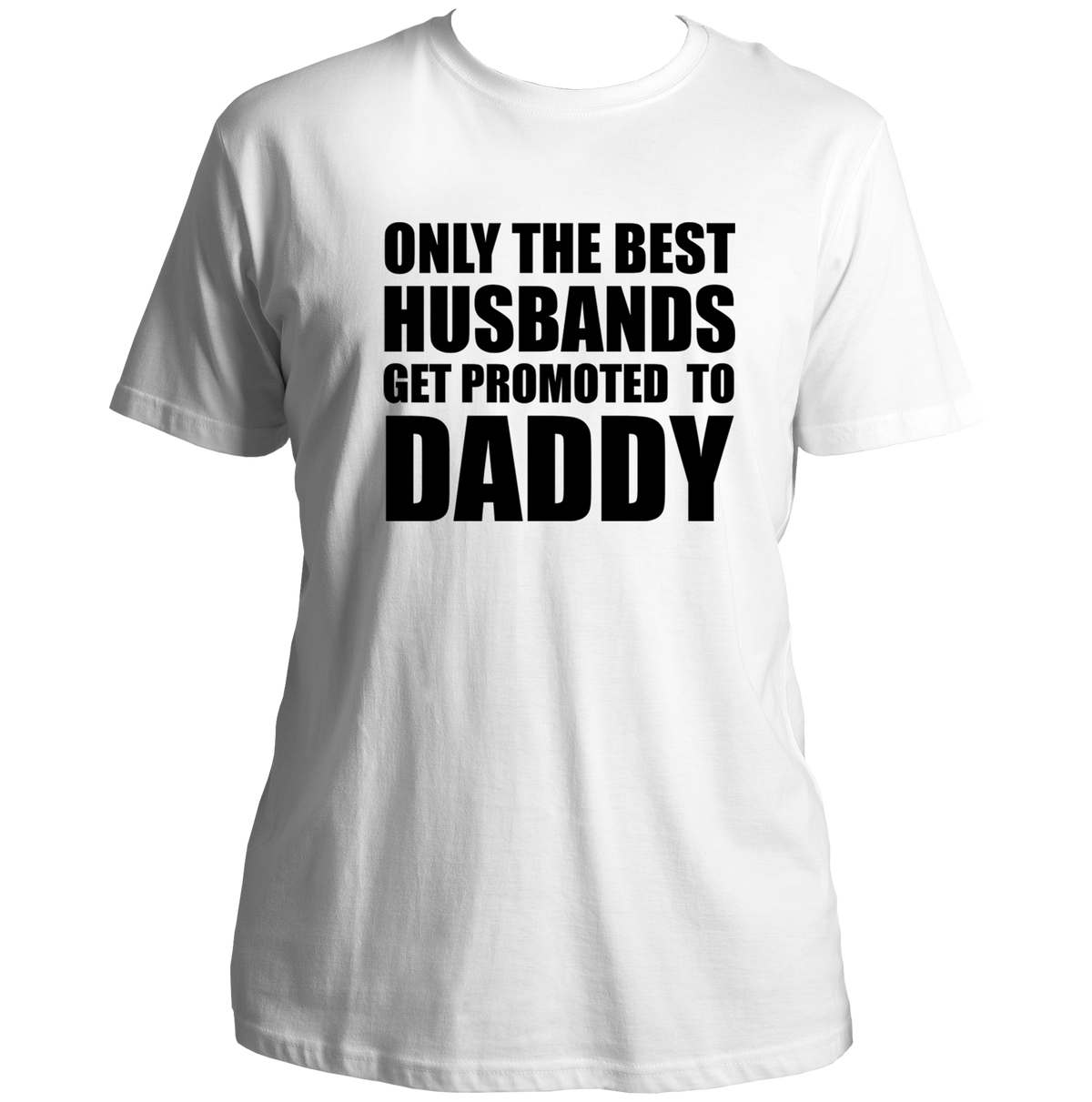 White Only The Best Husbands Get Promoted To Daddy Unisex T-Shirt by Garrari with bold black husband to daddy quote